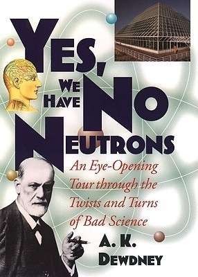 Yes, We Have No Neutrons: An Eye-Oppening Tour through the Twist and Turns of Bad Science