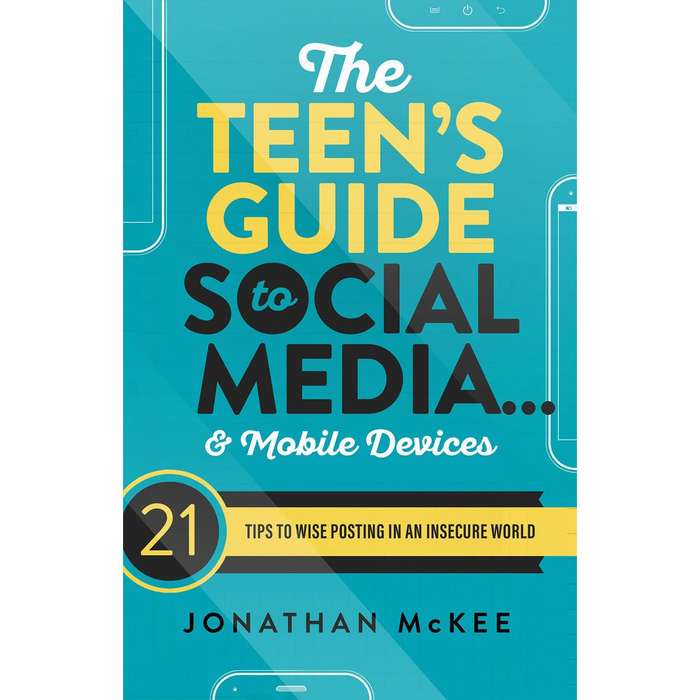 Teens Guide to Social Medial and Mobile Devices - Johnathan McKee