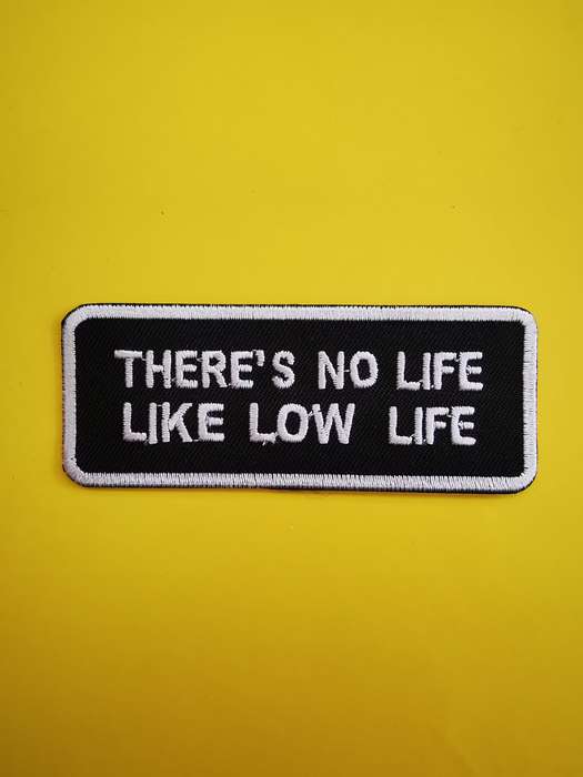 There is no life like low life
