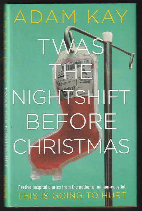 Twas The Nightshift Before Christmas By Adam Kay