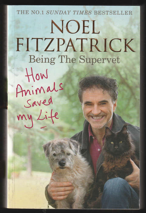 Being The Supervet How Animals Saved My Life by Noel Fitzpatrick