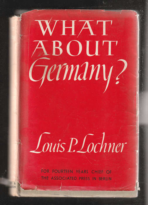What about Germany by Louis P. Lochner