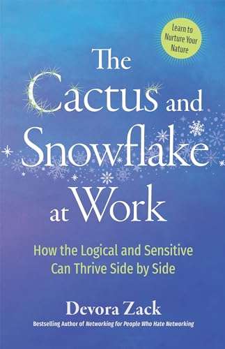 The Cactus and Snowflake at Work: How the Logical and Sensitive Can Thrive Side by Side - Devora ...