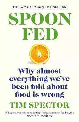 Spoon-Fed: Why almost everything we've been told about food is wrong - Tim Spector