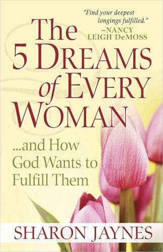 The 5 Dreams of Every Woman... and How God Wants to Fulfill Them - Sharon Jaynes