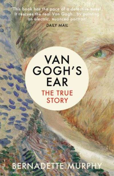 Van Gogh's Ear: The True Story - Bernadette Murphy