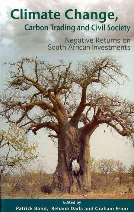 Climate Change, Carbon Trading and Civil Society: Negative Returns on South African Investments -...