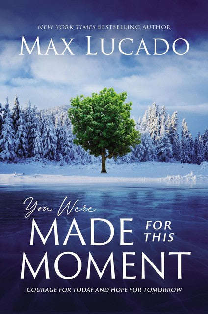 You Were Made for This Moment: Courage for Today and Hope for Tomorrow - Max Lucado