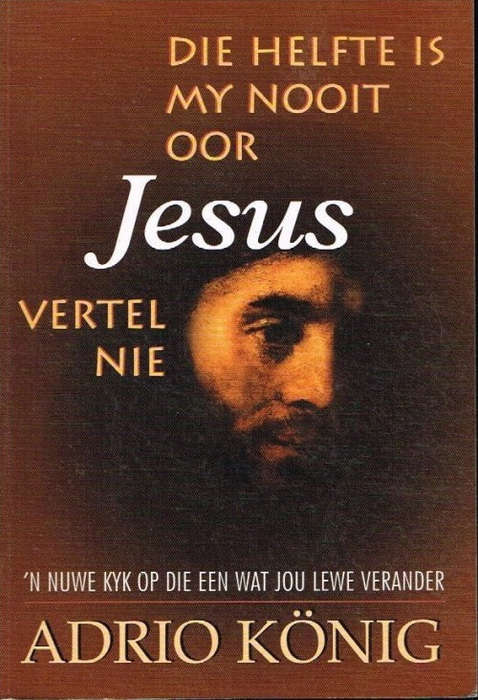 Die helfde is my nooit oor Jesus vertel nie - Adrio Konig