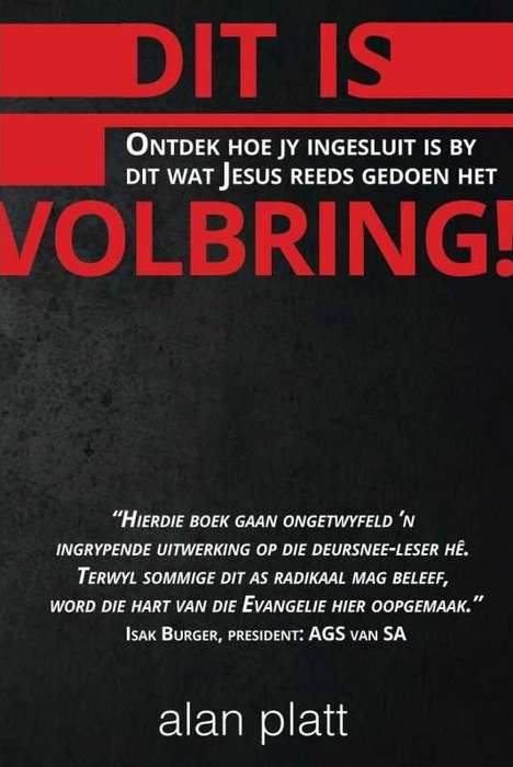 Dit is volbring!: ontdek hoe jy ingesluit is by wat Jesus reeds gedoen het - Alan Platt