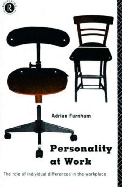 Personality at Work: The Role of Individual Differences in the Workplace - Adrian Furnham