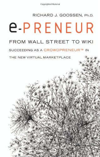 E-preneur: From Wall Street to Wiki : Succeeding as a Crowdpreneur in the New Virtual Marketplace...