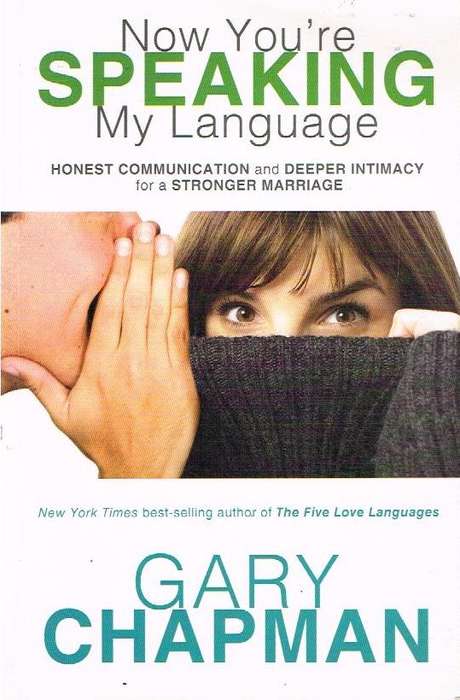 Now You're Speaking My Language: Honest Communication and Deeper Intimacy for a Stronger Marriage...