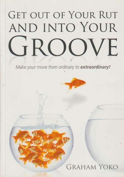 Get Out of Your Rut and into Your Groove - Graham Yoko