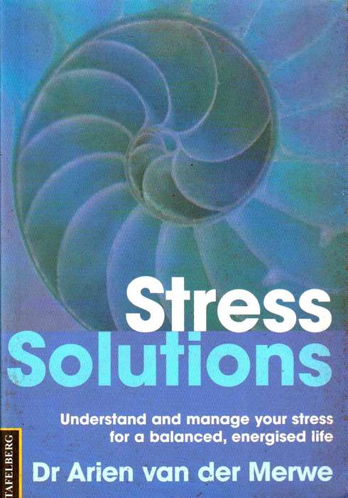 Stress Solutions Understand and Manage Your Stress for a Balanced, Energised Life Arien Van Der M...