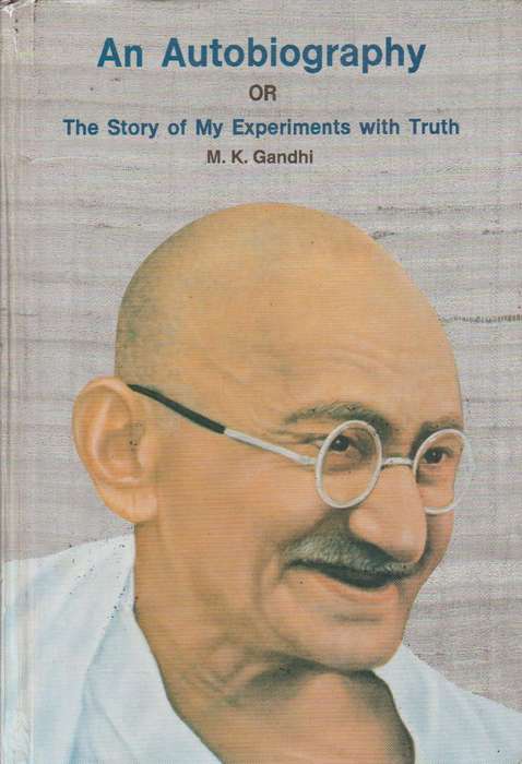 An Autobiography, Or, The Story of My Experiments with Truth - Mahatma Gandhi