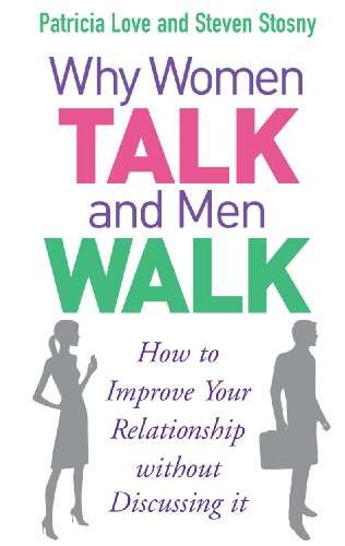 Why Women Talk and Men Walk: How to Improve Your Relationship Without Discussing It - Patricia Lo...