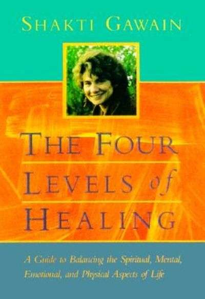The Four Levels of Healing: A Guide to Balancing the Spiritual, Mental, Emotional, and Physical A...