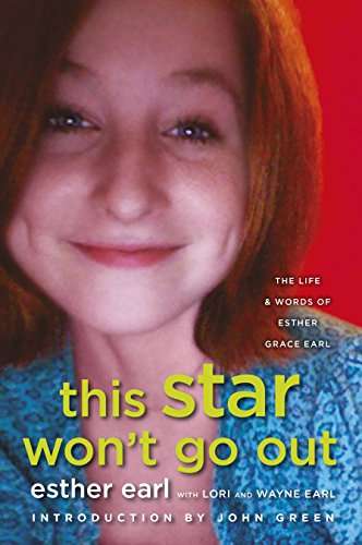 This Star Won't Go Out: The Life and Words of Esther Grace Earl - Esther Earl & Lori Earl & Wayne...