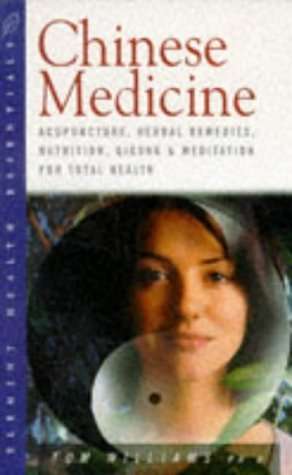 Chinese Medicine: Acupuncture, Herbal Remedies, Nutrition, Qigong and Meditation for Total Health...