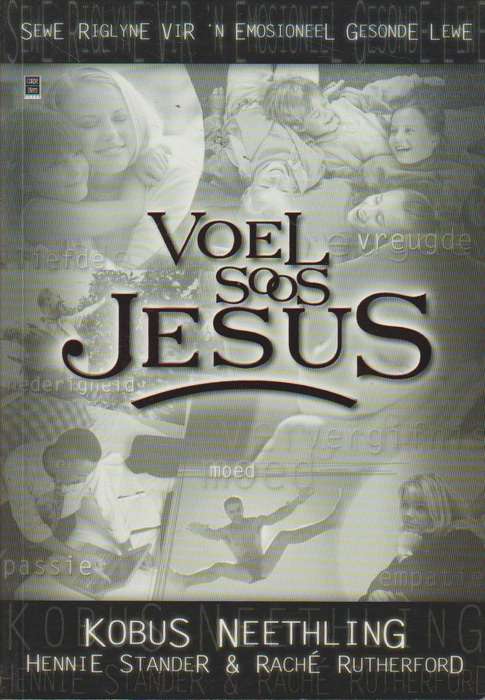 Voel soos Jesus: sewe riglyne vir 'n emosioneel gesonde lewe - Kobus Neethling & Hennie Stander &...