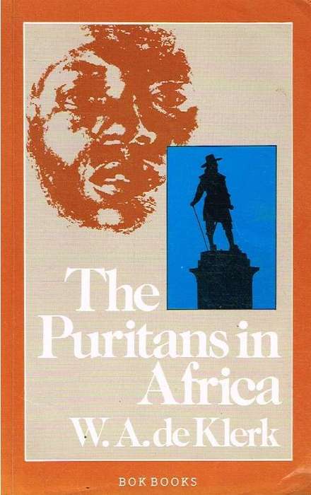 The Puritans in Africa: A Story of Afrikanerdom - Willem Abraham De Klerk