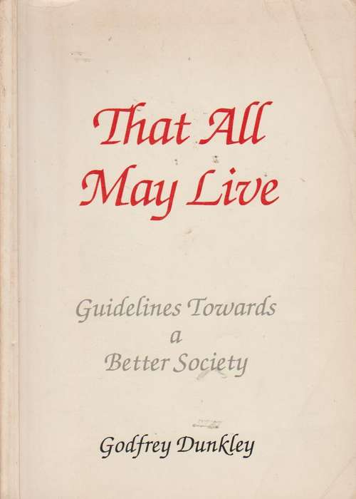 That All May Live: Guidelines Towards a Better Society - Godfrey Dunkley