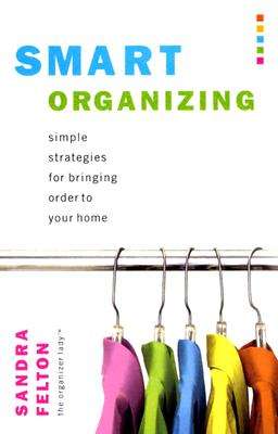 Smart Organizing: Simple Strategies for Bringing Order to Your Home - Sandra Felton