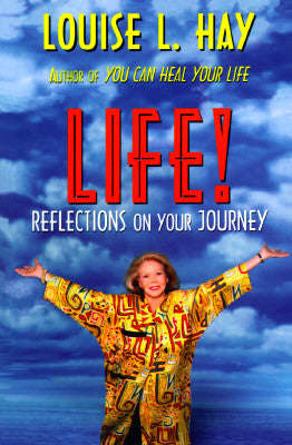 Life!: Reflections on Your Journey - Louise L. Hay