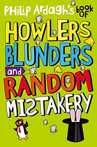 Philip Ardagh's Book of Howlers, Blunders and Random Mistakery - Philip Ardagh