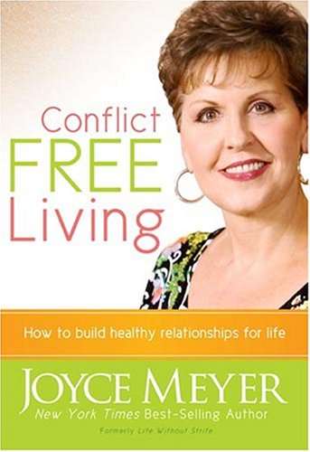 Conflict Free Living How to Build Healthy Relationships for Life - Joyce Meyer