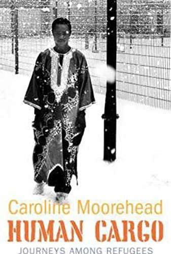 Human Cargo: A Journey Among Refugees - Caroline Moorehead