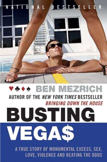 Busting Vegas: A True Story of Monumental Excess, Sex, Love, Violence, and Beating the Odds - Ben...