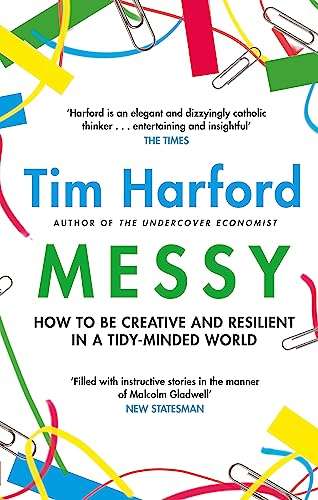 Messy: How to Be Creative and Resilient in a Tidy-Minded World - Tim Harford