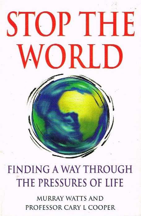 Stop the World: Finding a Way Through the Pressures of Life - Murray Watts & Cary L. Cooper
