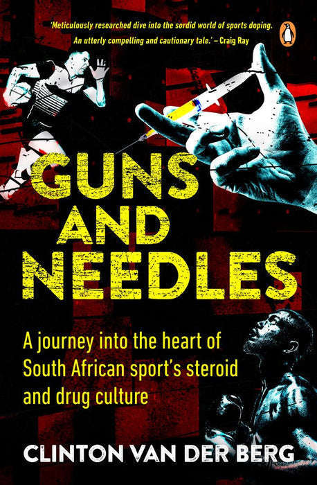 Guns and Needles: A Journey Into the Heart of South African Sport's Steriods and Drug Culture - C...