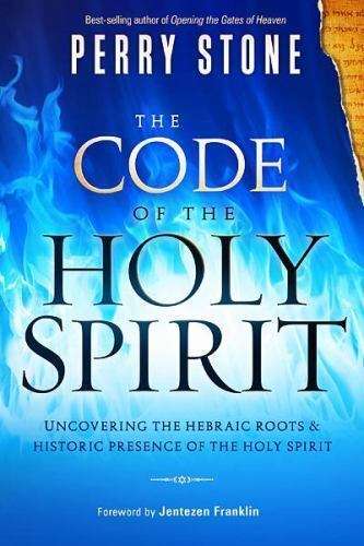 The Code of the Holy Spirit: Uncovering the Hebraic Roots and Historic Presence of the Holy Spiri...