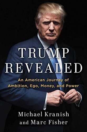 Trump Revealed: An American Journey of Ambition, Ego, Money, and Power - Michael Kranish & Marc F...