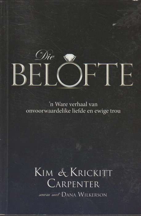 Die belofte: 'n Ware verhaal van onvoorwaardelike liefde en ewige trou - Kim Carpenter & Krickitt...