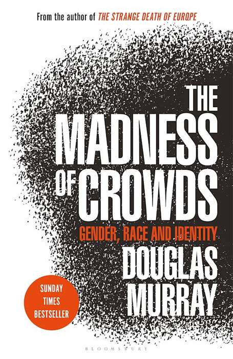 The Madness of Crowds: Gender, Race and Identity - Douglas Murray