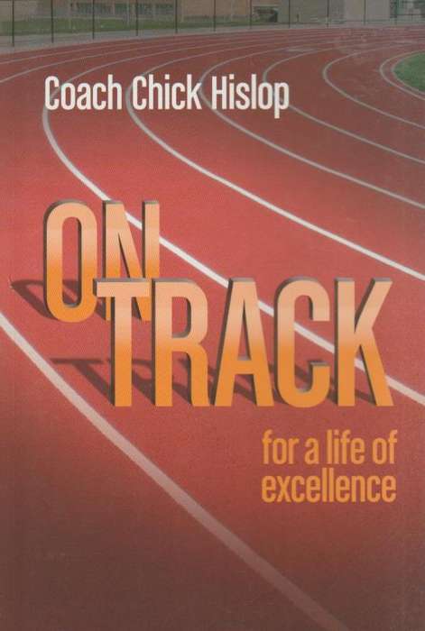 On Track: for a life of excellence Coach Chick Hislop