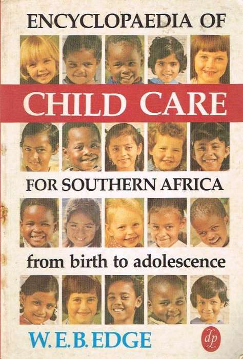 Encyclopedia of Child Care for Southern Africa From Birth to Adolescence W. E. B. Edge