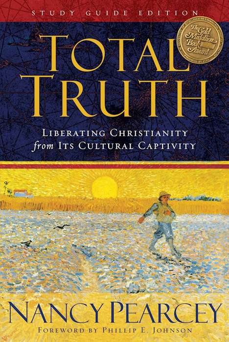 Total Truth: Liberating Christianity from Its Cultural Captivity - Nancy Pearcey & Phillip E. Joh...