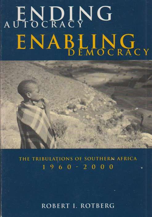 Ending Autocracy, Enabling Democracy The Tribulations of Southern Africa, 1960-2000 Robert I. Rot...