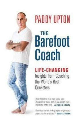 The Barefoot Coach : Life-Changing Insights from Coaching the World's Best Cricketers - Paddy Upton