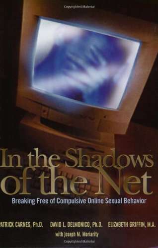 In the Shadows of the Net: Breaking Free of Compulsive Online Sexual Behavior - P Carnes & D L. D...