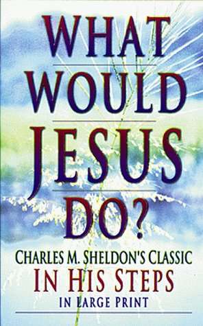 What Would Jesus Do? - Charles M. Sheldon