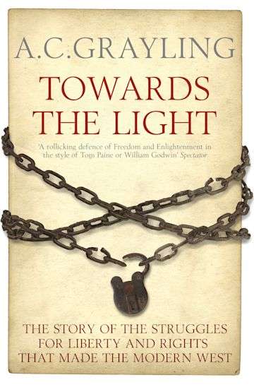 Towards the Light The Story of the Struggles for Liberty and Rights that Made the Modern West - A...