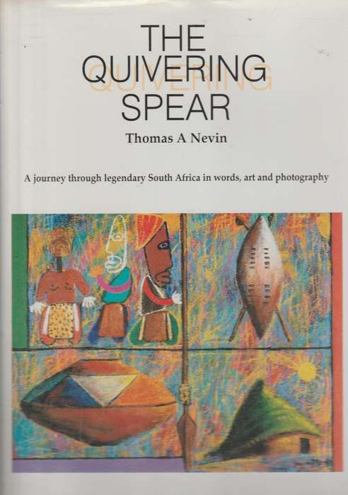 The Quivering Spear : A journbey through legendary South Africa in words, art and photography - T...