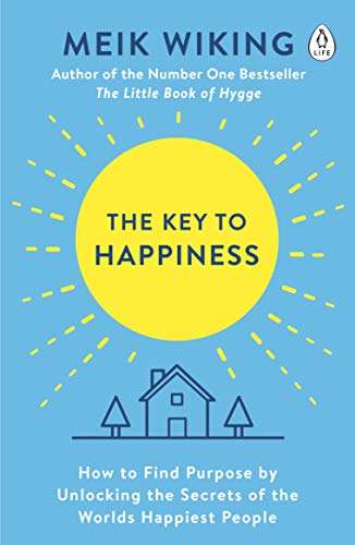 The Key to Happiness: How to Find Purpose by Unlocking the Secrets of the Worlds Happiest People ...